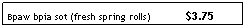 Text Box: Bpaw bpia sot (fresh spring rolls)            $3.75
