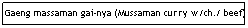 Text Box: Gaeng massaman gai-nya (Mussaman curry w/ch./ beef)
                                                                       $6.95
