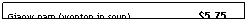 Text Box: Giaow nam (wonton in soup)                       $5.75
